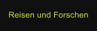 Reisen und Forschen